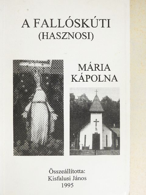 Kisfalusi János - A fallóskúti (hasznosi) Mária kápolna [antikvár]