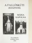 Kisfalusi János - A fallóskúti (hasznosi) Mária kápolna [antikvár]