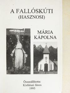 Kisfalusi János - A fallóskúti (hasznosi) Mária kápolna [antikvár]