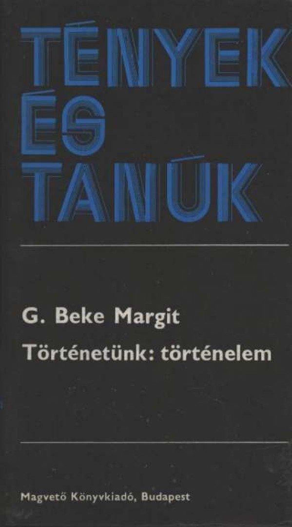 G. Beke Margit - Történetünk: történelem [antikvár]