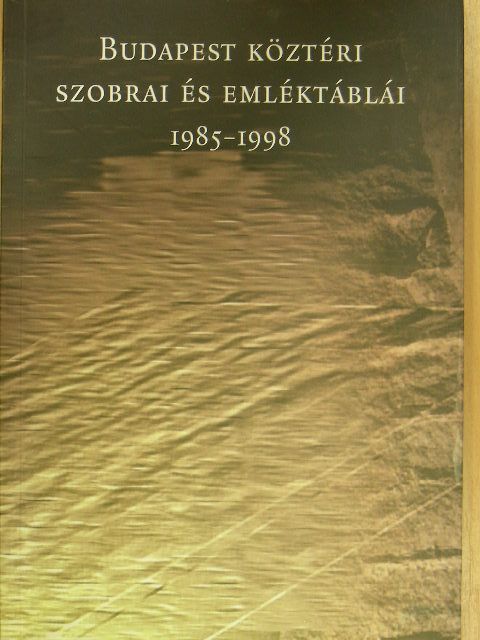 Budapest köztéri szobrai és emléktáblái 1985-1998 [antikvár]