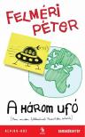 Felméri Péter - A három ufó [antikvár]