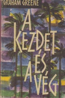 Graham Greene - A kezdet és a vég [antikvár]