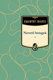 Karinthy Frigyes - Nevető betegek [eKönyv: epub, mobi]