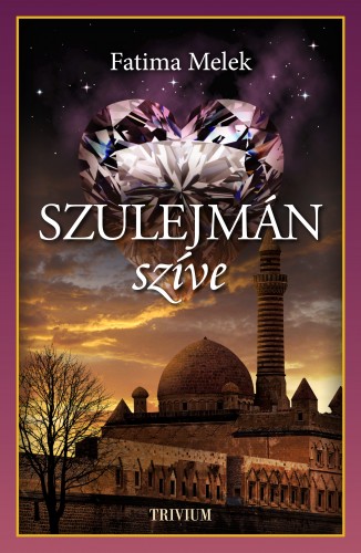 Fatima Melek - Szulejmán szíve - Szulejmán sorozat VIII. [eKönyv: epub, mobi]