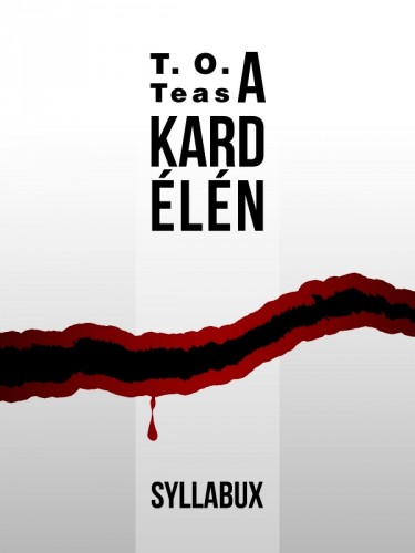 T. O. Teas - A kard élén [eKönyv: epub, mobi]