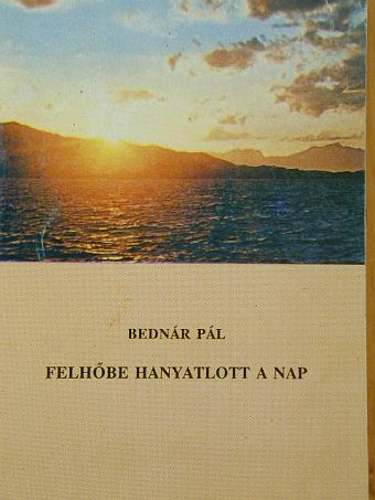 Bednár Pál - Felhőbe hanyatlott a nap [antikvár]