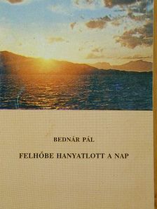 Bednár Pál - Felhőbe hanyatlott a nap [antikvár]