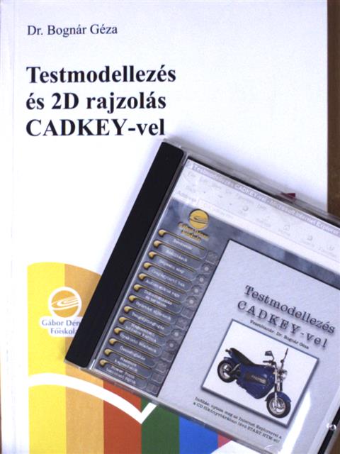 Dr. Bognár Géza - Testmodellezés és 2D rajzolás CADKEY-vel - CD-vel [antikvár]