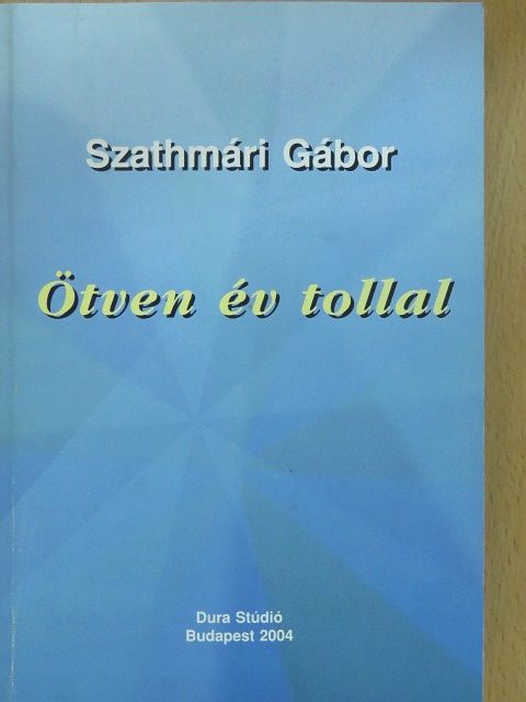Szathmári Gábor - Ötven év tollal (dedikált példány) [antikvár]