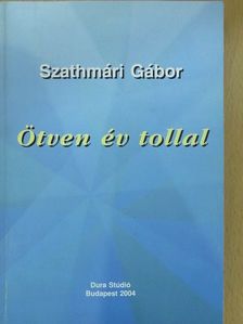 Szathmári Gábor - Ötven év tollal (dedikált példány) [antikvár]