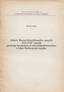 ROMÁN JÁNOS - Adatok Borsod-Abaúj-Zemplén megyék XVI.-XVII. századi gazdaság-társadalom- és művelődéstörténetéhez a Liber Redituumok alapján [antikvár]