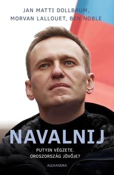 Jan Matti Dollbaum - Morvan Lallouet - Ben Noble - Navalnij - Putyin végzete, Oroszország jövője?