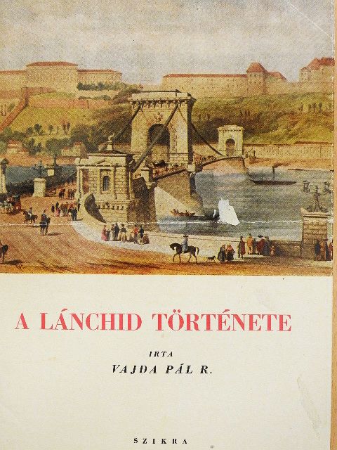 Vajda Pál R. - A Lánchíd története [antikvár]