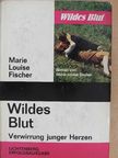 Marie Louise Fischer - Wildes Blut [antikvár]