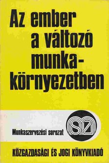 Flam Tamás, Makkay László, Sándor Jenő dr. - Az ember a változó munkakörnyezetben [antikvár]