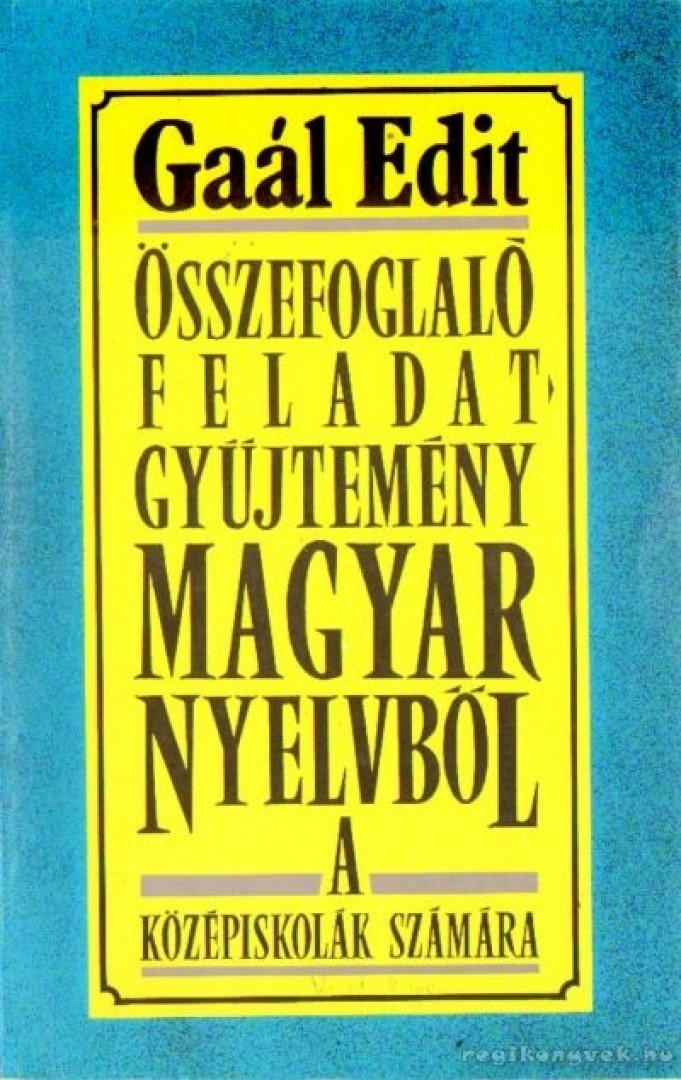 Gaál Edit - Összefoglaló feladatgyűjtemény magyar nyelvből a középiskolák számára [antikvár]