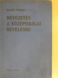 Masszi Ferenc - Bevezetés a középiskolai nevelésbe [antikvár]