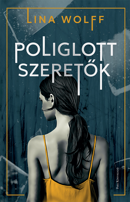 Lina Wolff - Poliglott szeretők