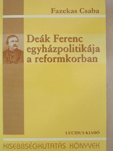Fazekas Csaba - Deák Ferenc egyházpolitikája a reformkorban [antikvár]