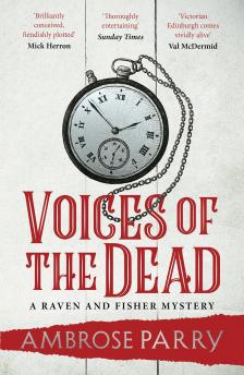 Ambrose Parry - Voices of the Dead (Raven and Fisher Mystery Series, Book 4)
