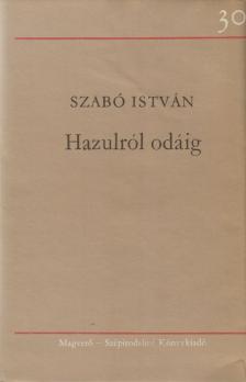 Szabó István - Hazulról odáig [antikvár]