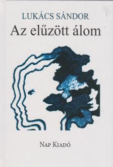 Lukács Sándor - Az elűzött álom [antikvár]