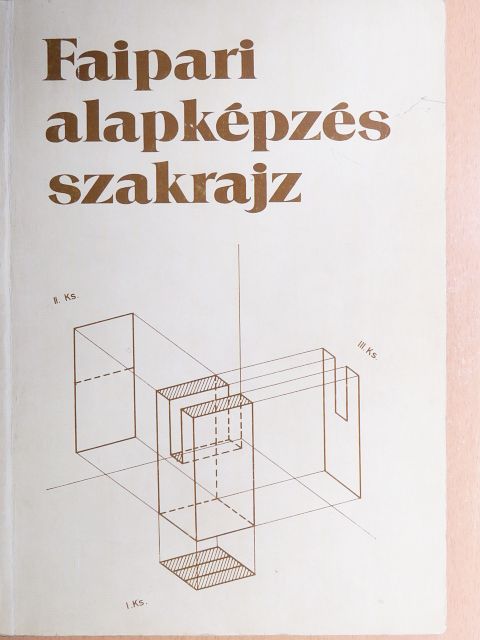 Csornai Kovács Géza - Faipari alapképzés szakrajz [antikvár]