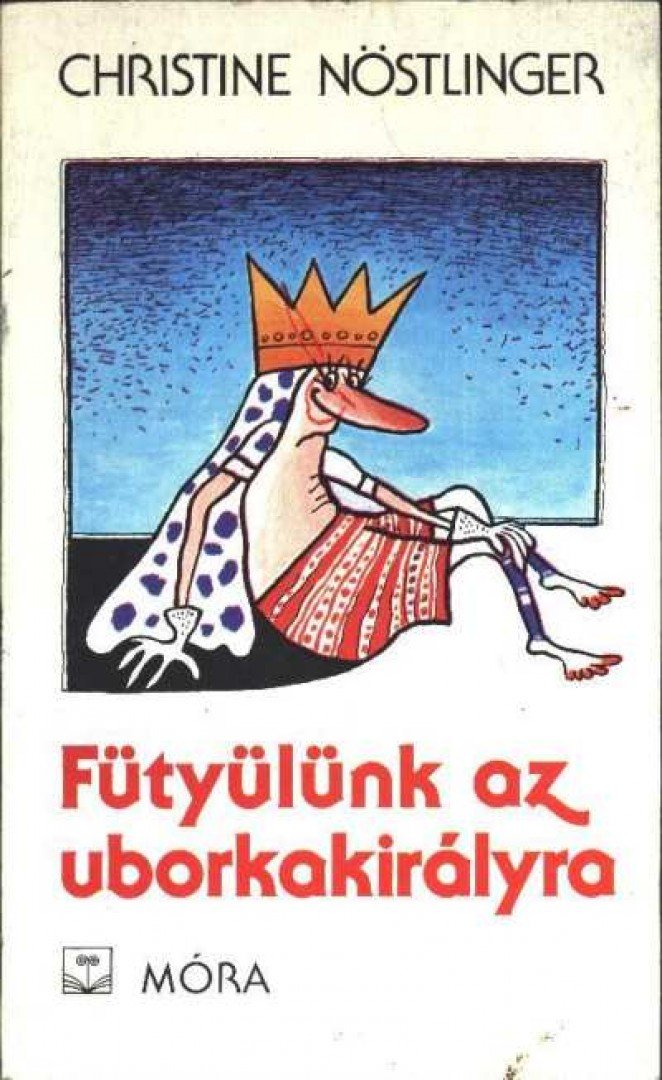 CHRISTINE NÖSTLINGER - Fütyülünk az uborkakirályra [antikvár]