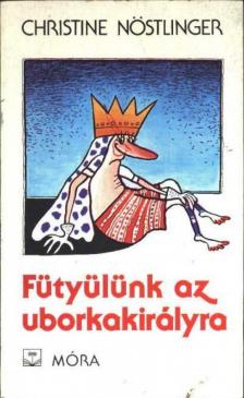 CHRISTINE NÖSTLINGER - Fütyülünk az uborkakirályra [antikvár]