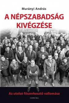 Murányi András - A Népszabadság kivégzése (aláírt) [antikvár]