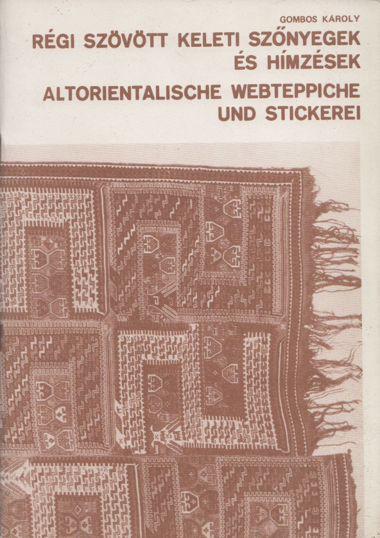 GOMBOS KÁROLY - Régi szövött keleti szőnyegek és hímzések / Altoreintalische webteppiche und stickerei [antikvár]
