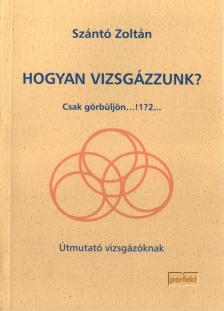 Szántó Zoltán - Hogyan vizsgázzunk? [antikvár]