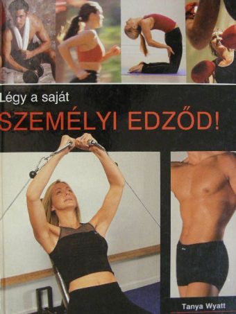 Tanya Wyatt - Légy a saját személyi edződ! [antikvár]