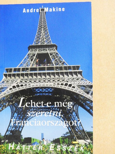 Andrei Makine - Lehet-e még szeretni, Franciaországot? [antikvár]
