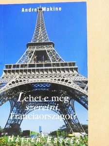 Andrei Makine - Lehet-e még szeretni, Franciaországot? [antikvár]