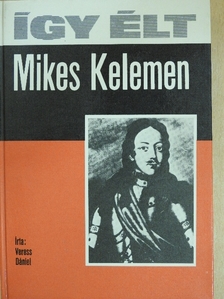 Veress Dániel - Így élt Mikes Kelemen [antikvár]