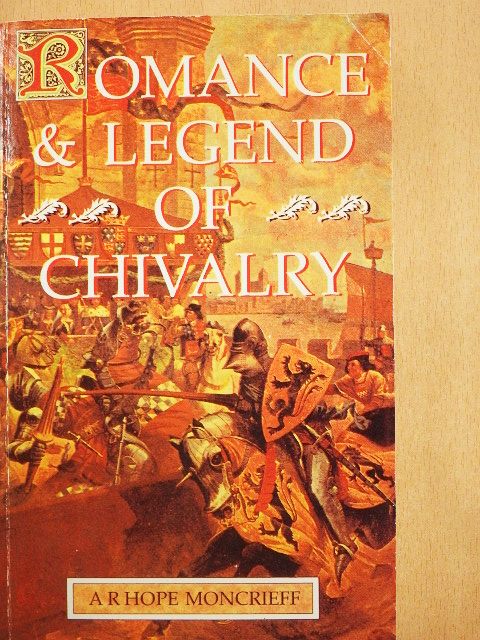 A. R. Hope Moncrieff - Romance and Legend of Chivalry [antikvár]