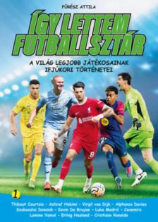 FŰRÉSZ ATTILA - Így lettem futballsztár 1. [antikvár]