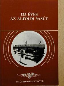 Bede András - 125 éves az Alföldi Vasút [antikvár]