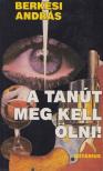BERKESI ANDRÁS - A tanút meg kell ölni [antikvár]