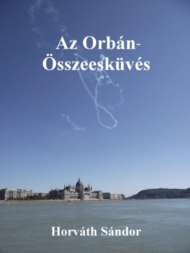 Horváth Sándor - Az Orbán-Összeesküvés [eKönyv: epub, mobi, pdf]