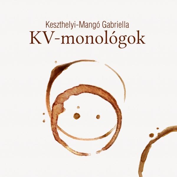 Keszthelyi-Mangó Gabriella - KV-monológok