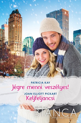 Pickart Patricia Kay; Joan Elliott - Bianca 329.-330. - Jégre menni veszélyes!; Keljfeljancsi [eKönyv: epub, mobi]