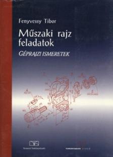 Fenyvessy Tibor - TM-11212/3-MŰSZAKI RAJZ FELADATOK -GÉPRAJZI ISMERETEK
