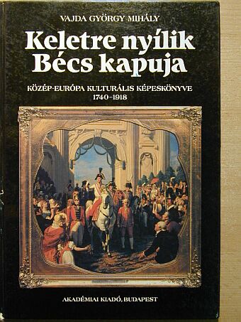 Vajda György Mihály - Keletre nyílik Bécs kapuja [antikvár]