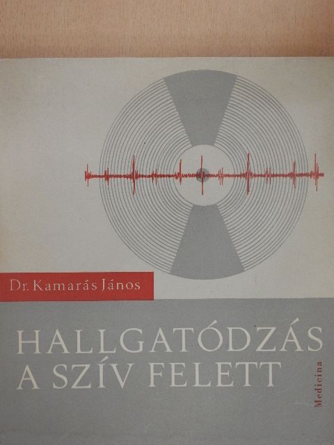 Dr. Kamarás János - Hallgatódzás a szív felett I. (töredék) [antikvár]