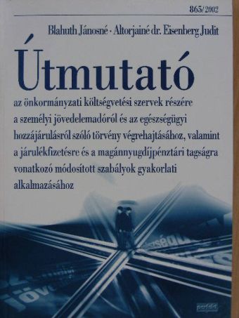 Altorjainé Dr. Eisenberg Judit - Útmutató az önkormányzati költségvetési szervek részére a személyi jövedelemadóról és az egészségügyi hozzájárulásról szóló törvény végrehajtásához, valamint a járulékfizetésre és a magánnyugdíjpénzt [antikvár]