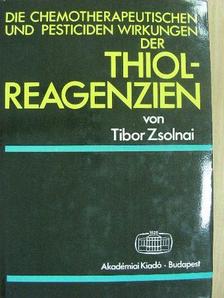 Zsolnai Tibor - Die Chemotherapeutischen und Pesticiden Wirkungen der Thiolreagenzien [antikvár]