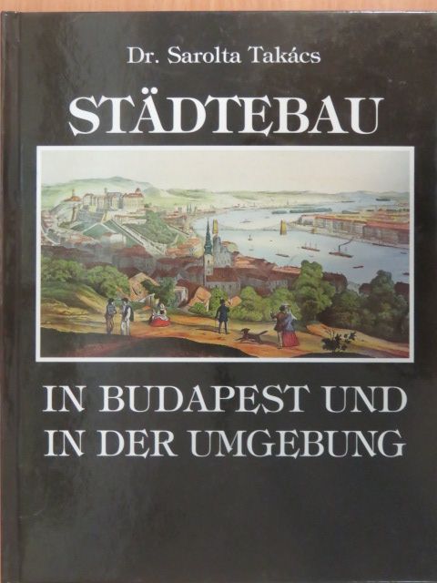 Dr. Sarolta Takács - Städtebau in Budapest und in der Umgebung [antikvár]